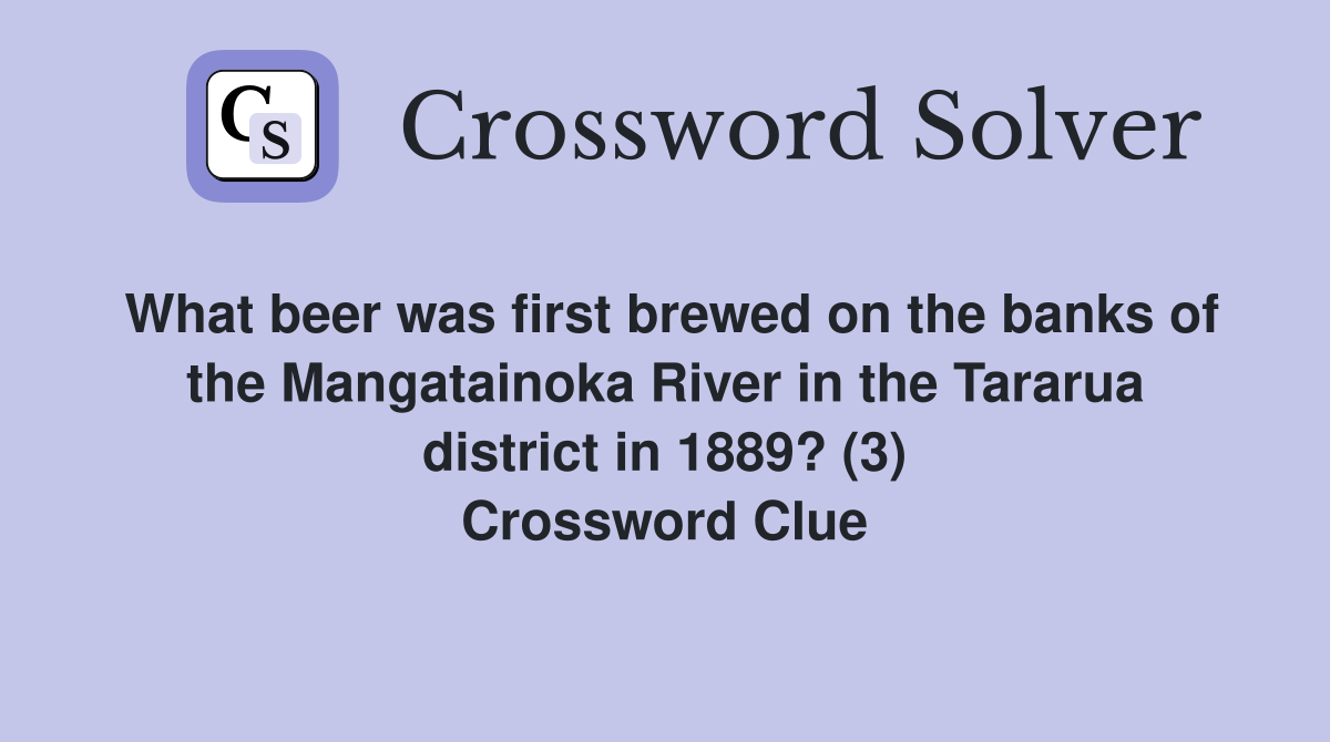 What beer was first brewed on the banks of the Mangatainoka River in the Tararua district in 1889? (3) Crossword Clue