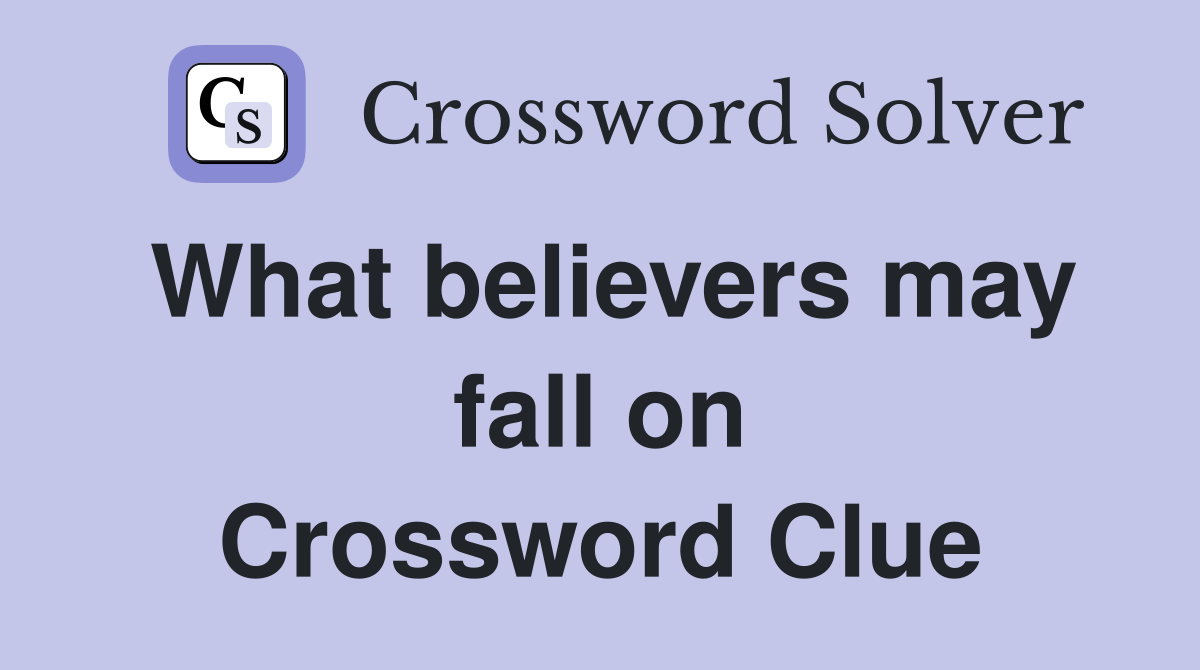 What believers may fall on Crossword Clue