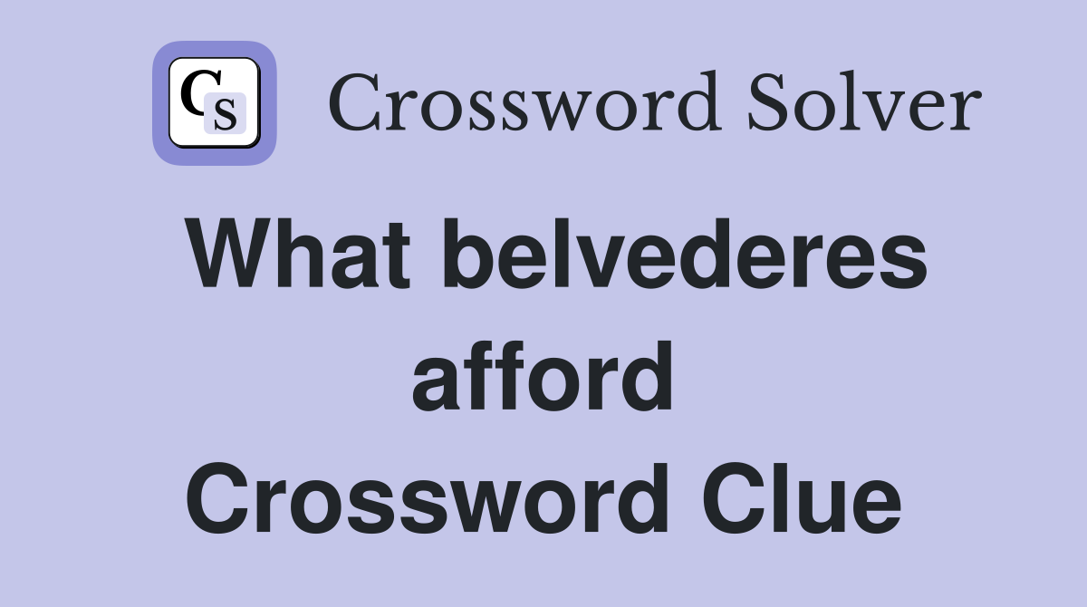 What belvederes afford Crossword Clue