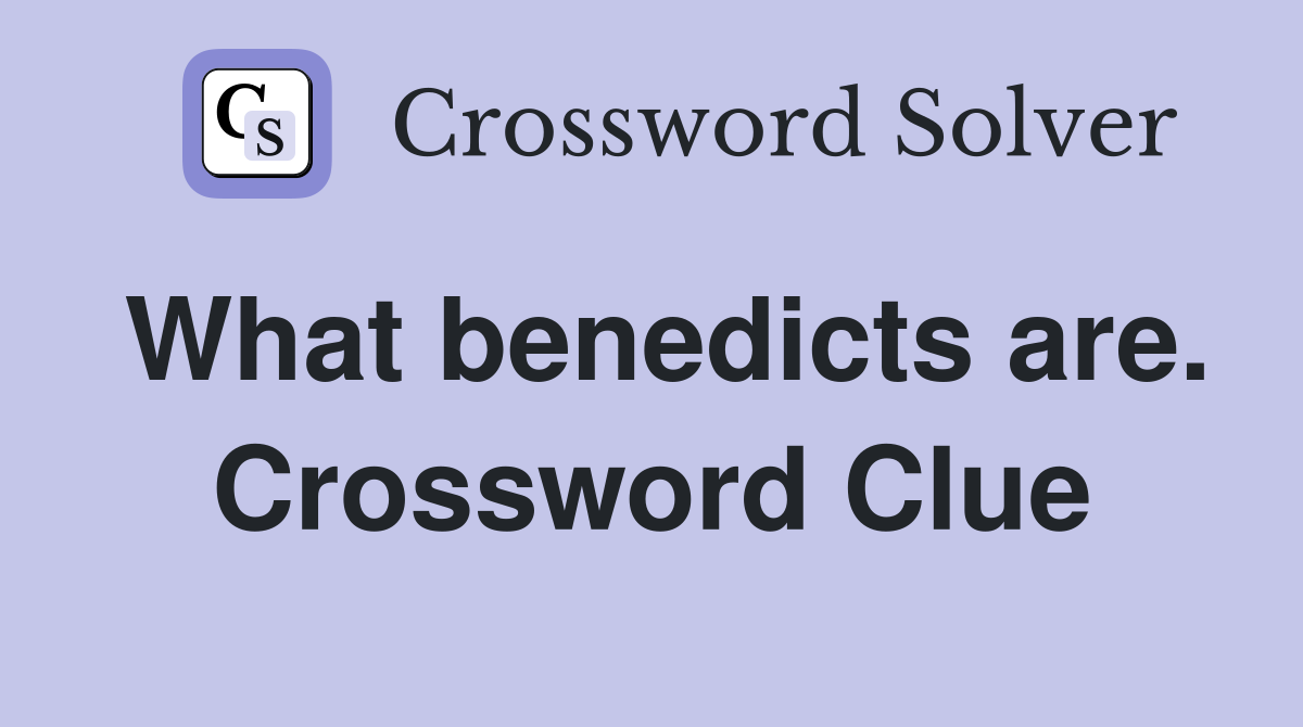 What benedicts are. Crossword Clue