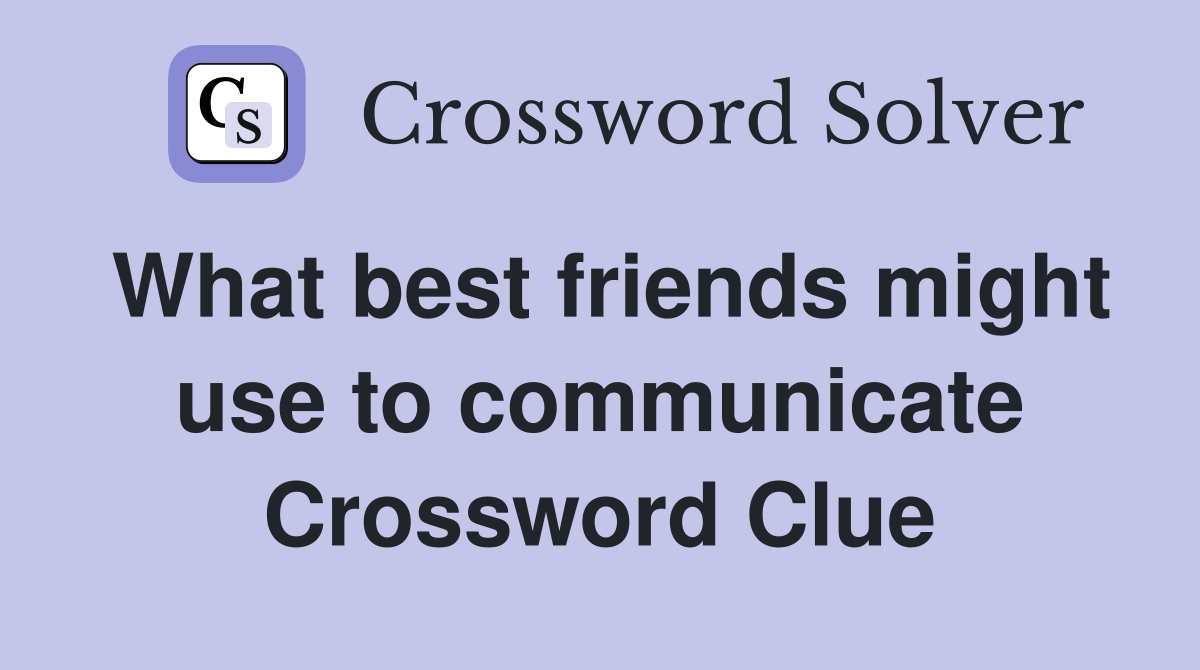 What best friends might use to communicate Crossword Clue
