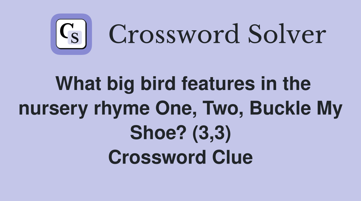 What big bird features in the nursery rhyme One, Two, Buckle My Shoe? (3,3) Crossword Clue