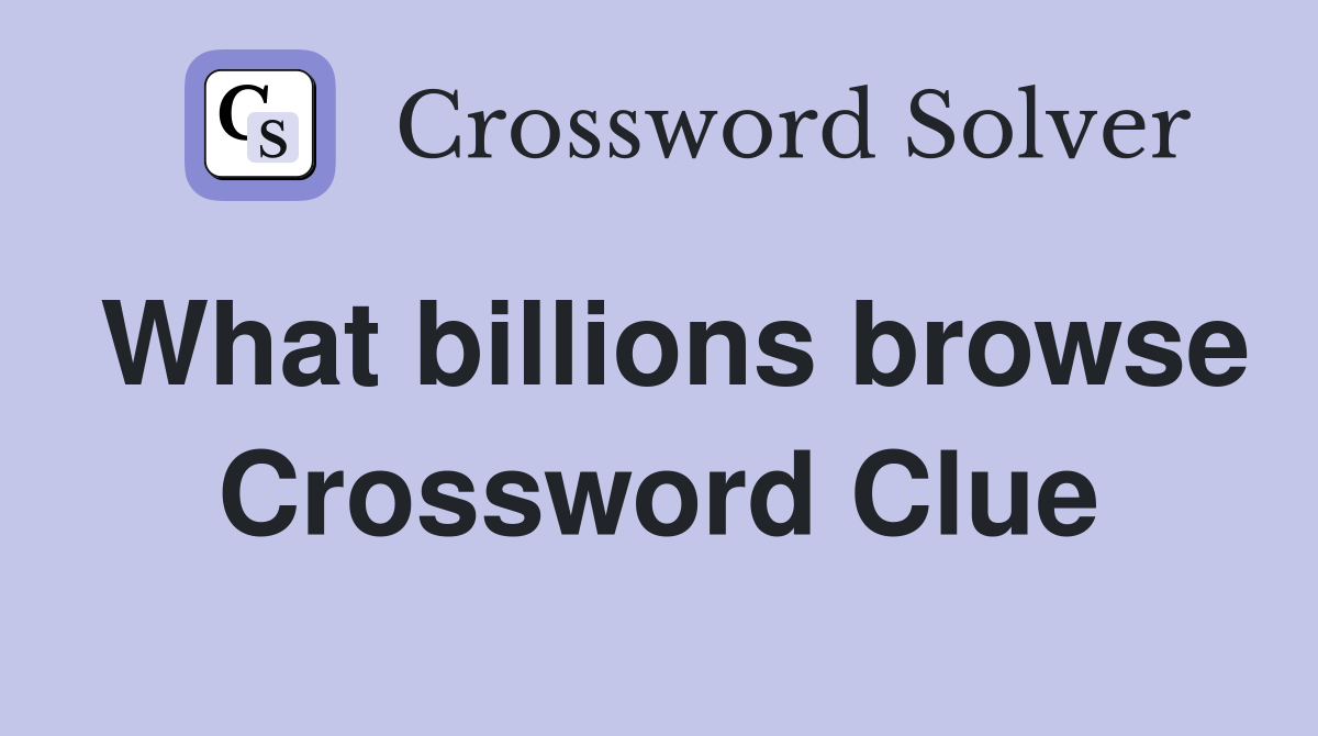 What billions browse Crossword Clue