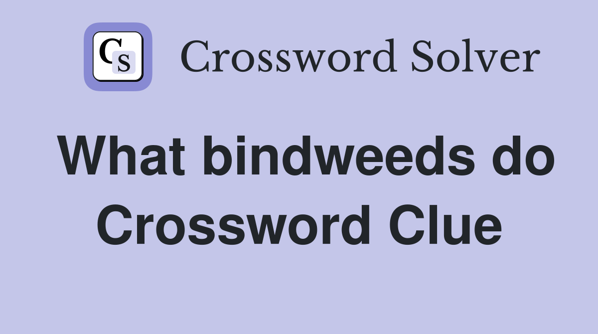 What bindweeds do Crossword Clue