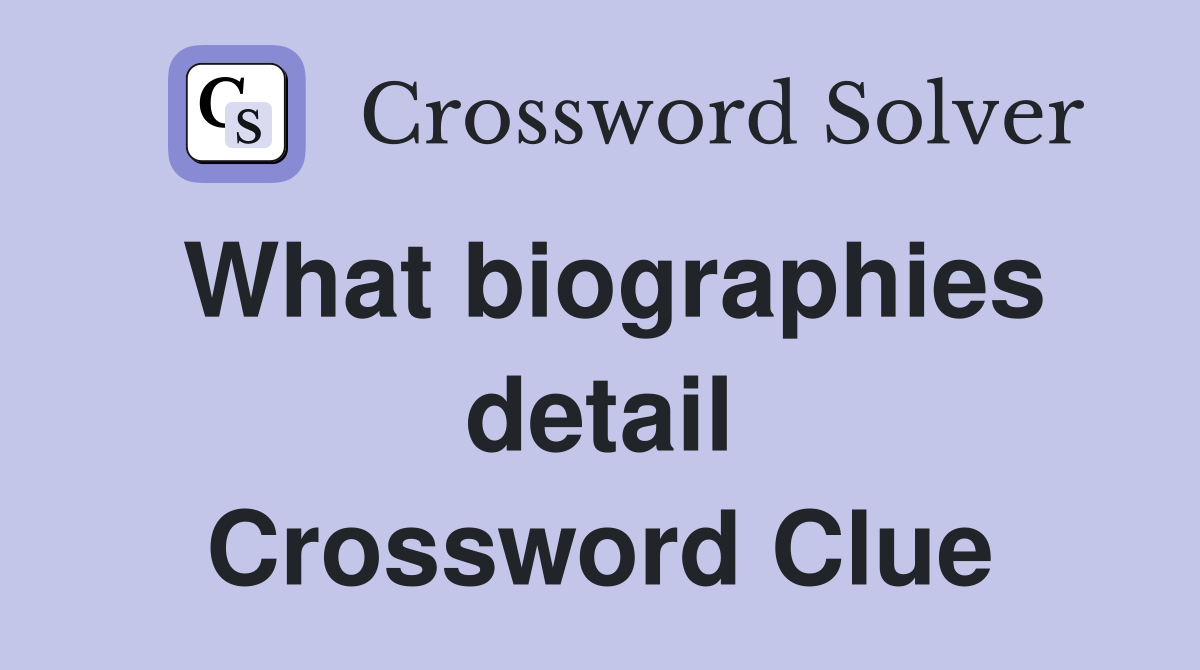 What biographies detail Crossword Clue