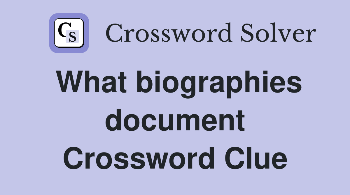 What biographies document Crossword Clue