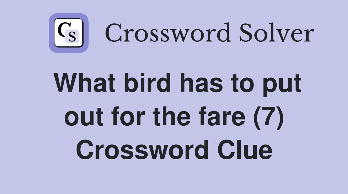 What bird has to put out for the fare (7) Crossword Clue