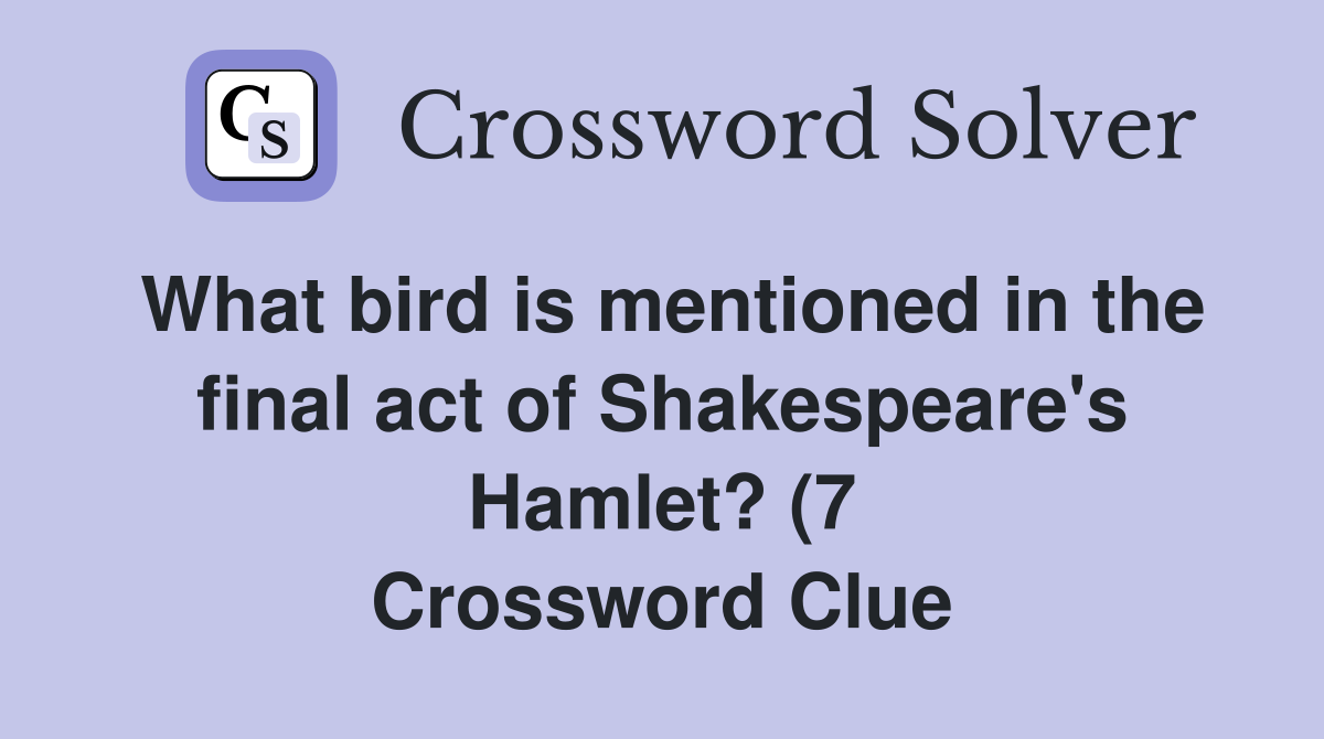What bird is mentioned in the final act of Shakespeare #39 s Hamlet? (7 What bird is mentioned in the final act of Shakespeare #39 s Hamlet? (7