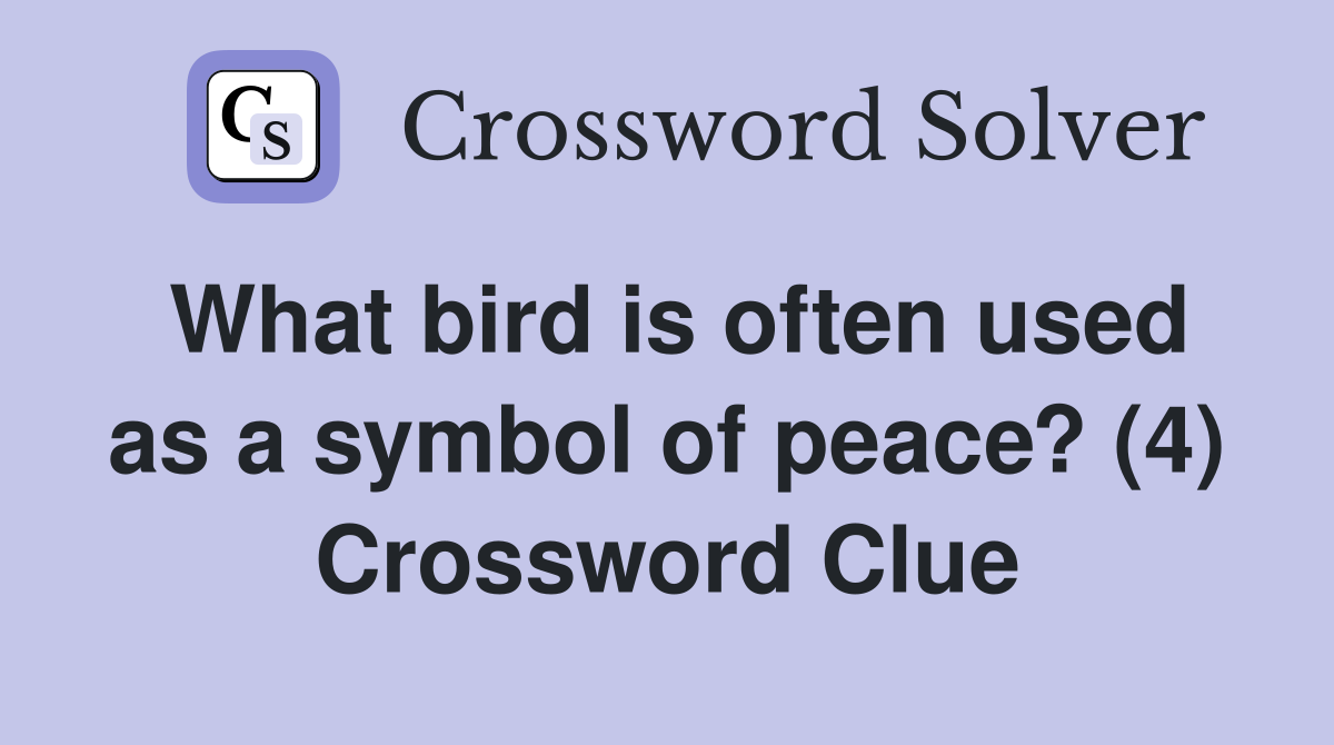 What bird is often used as a symbol of peace? (4) Crossword Clue
