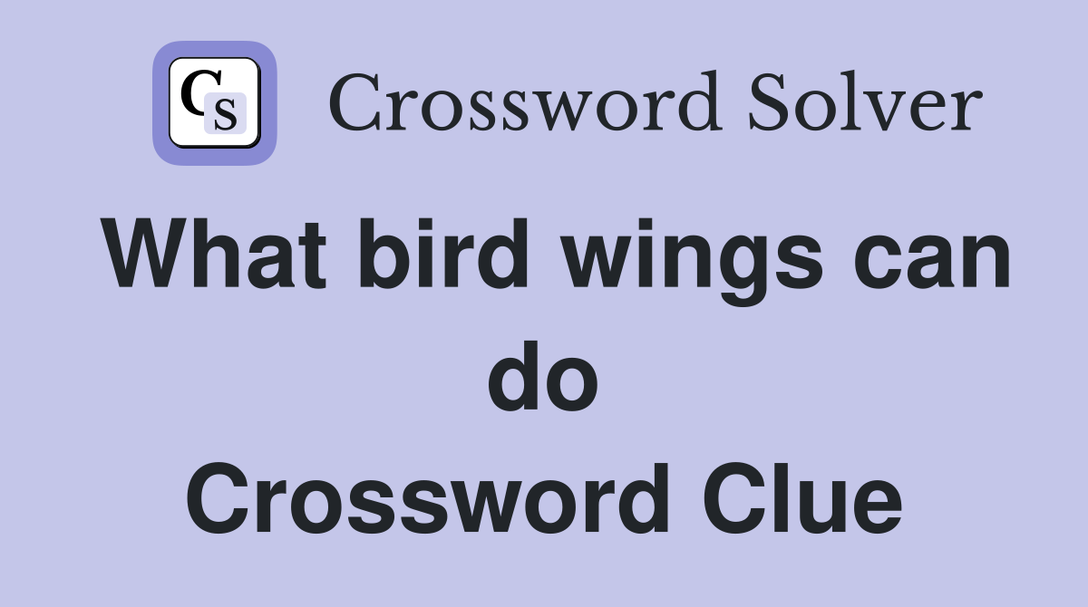 What bird wings can do Crossword Clue