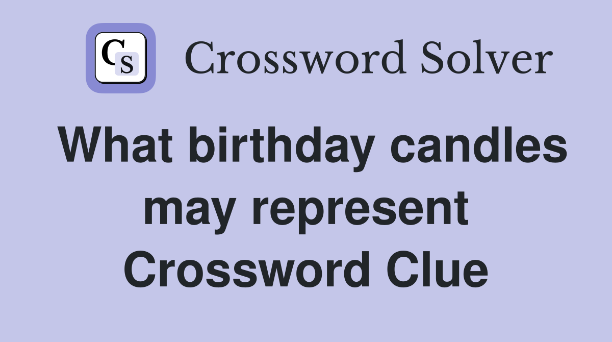 What birthday candles may represent Crossword Clue