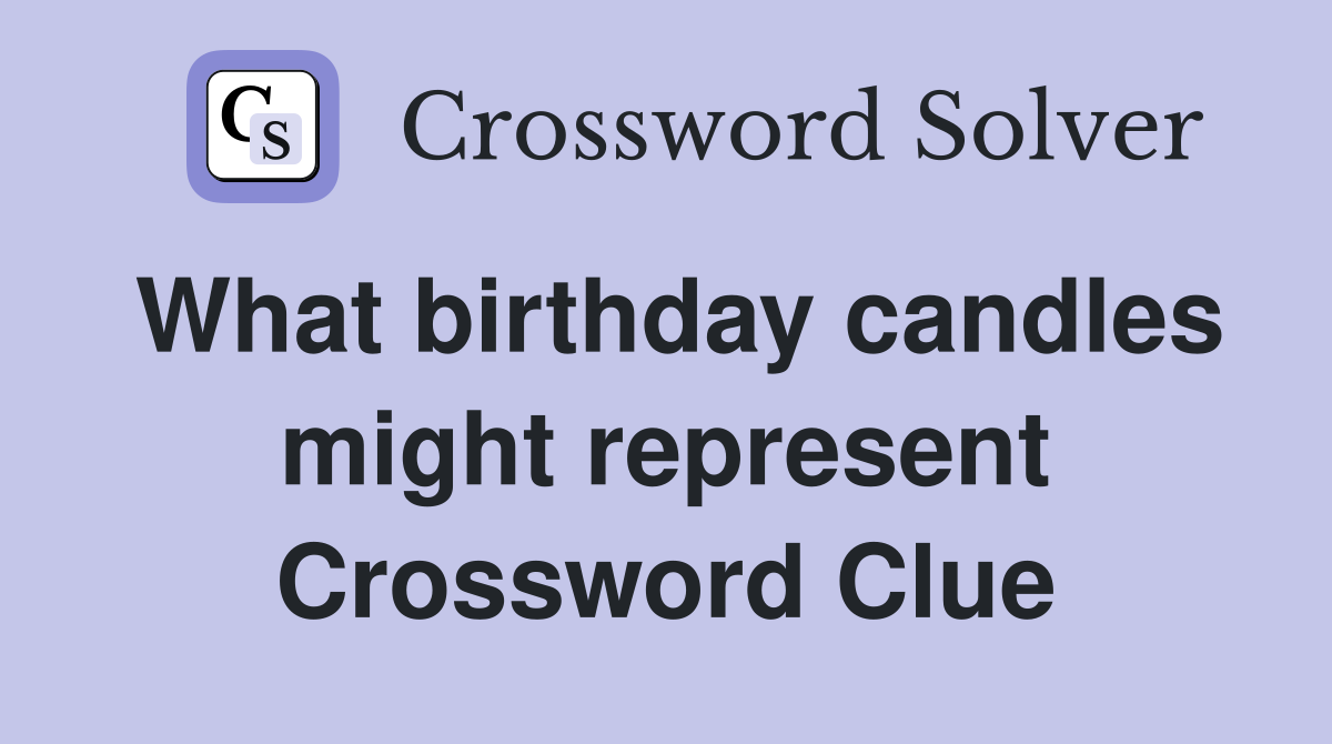 What birthday candles might represent Crossword Clue