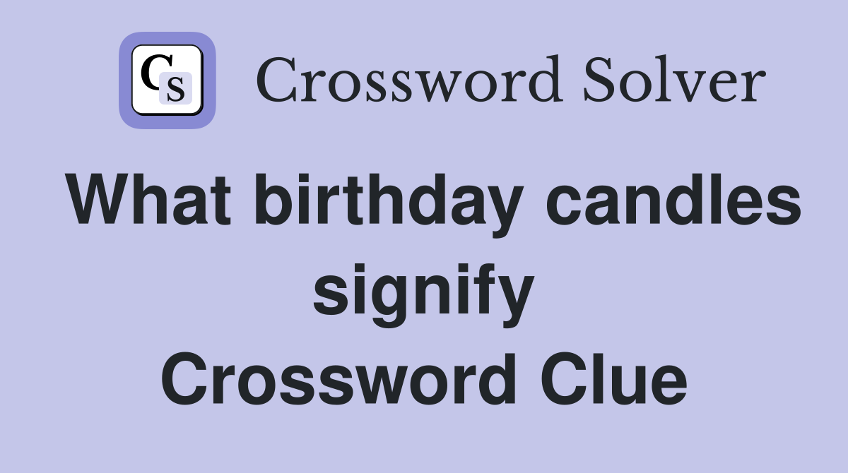What birthday candles signify Crossword Clue