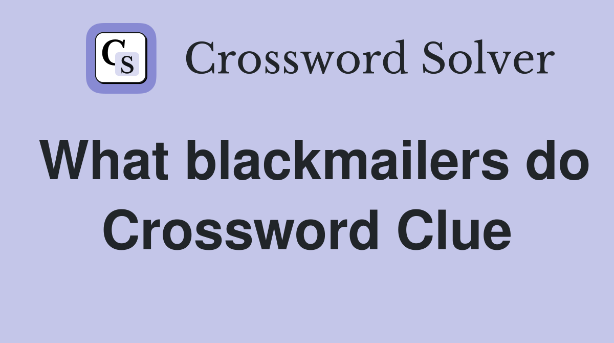 What blackmailers do Crossword Clue