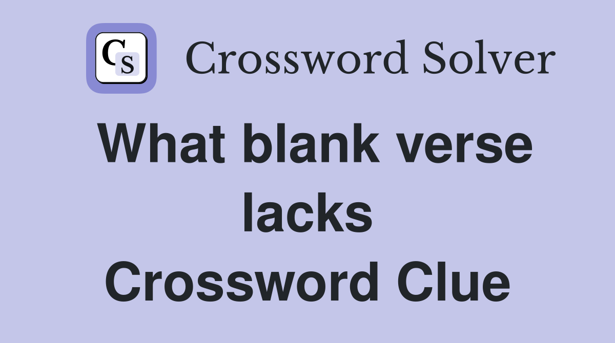 What blank verse lacks Crossword Clue