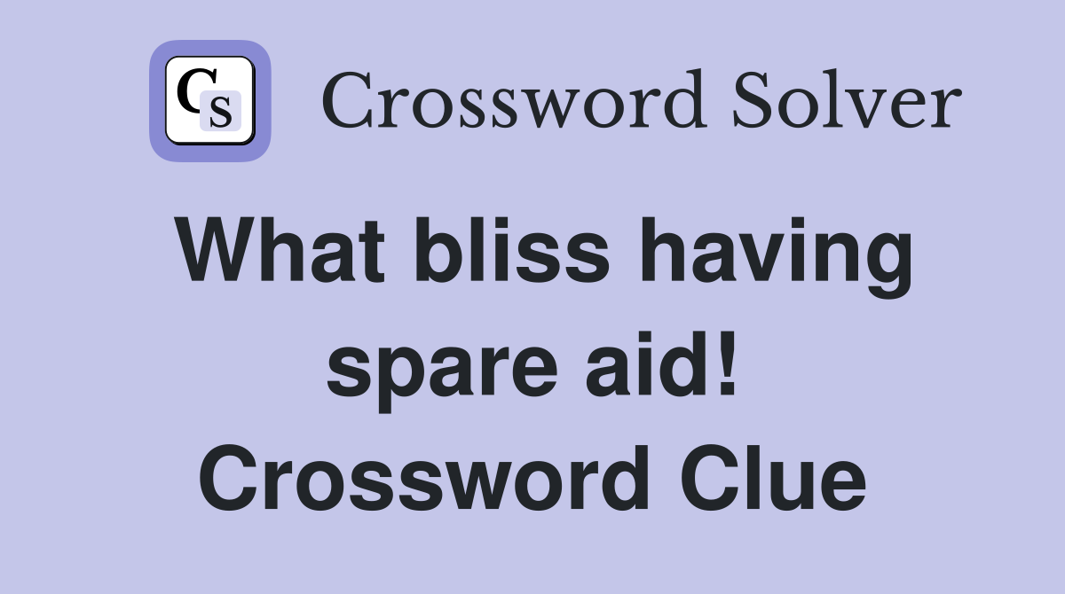 What bliss having spare aid! Crossword Clue