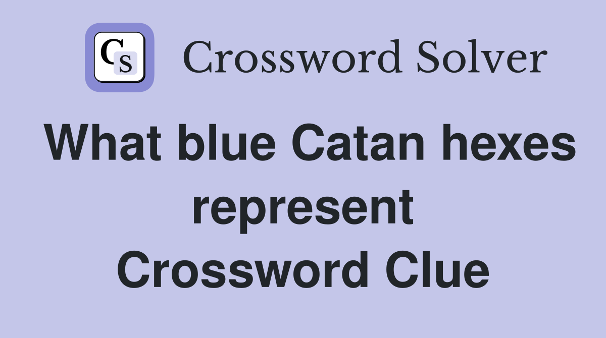 What blue Catan hexes represent Crossword Clue