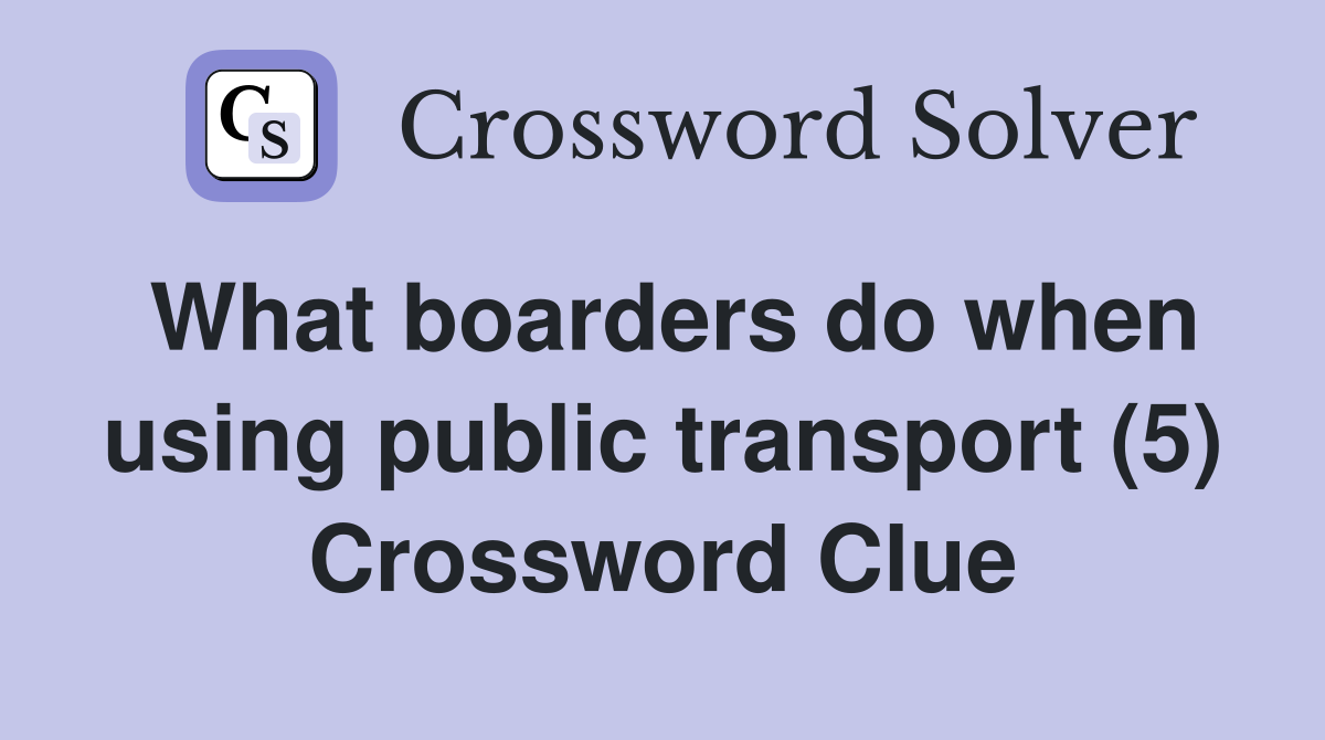 What boarders do when using public transport (5) Crossword Clue