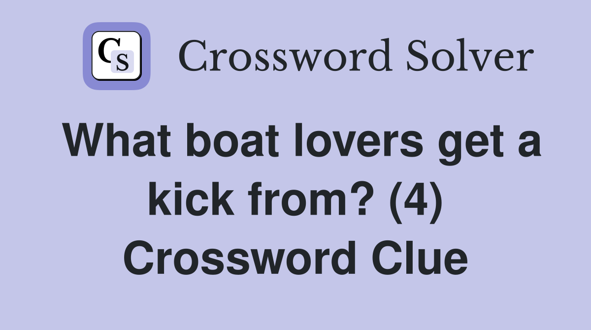 What boat lovers get a kick from? (4) Crossword Clue