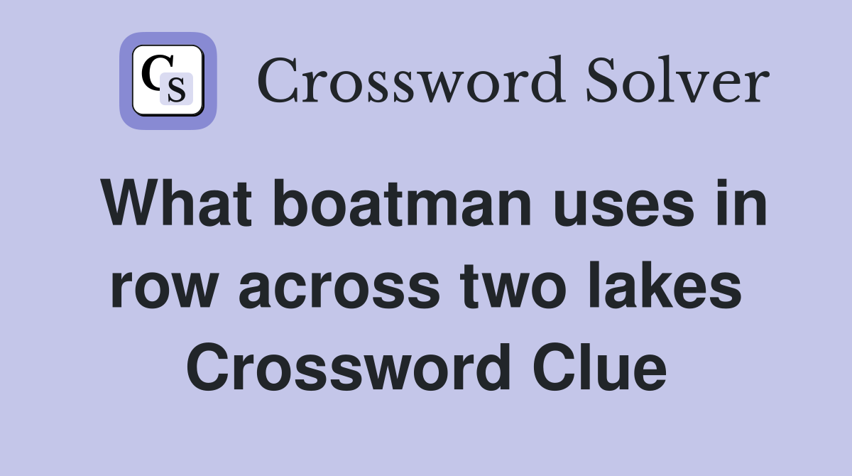 What boatman uses in row across two lakes Crossword Clue
