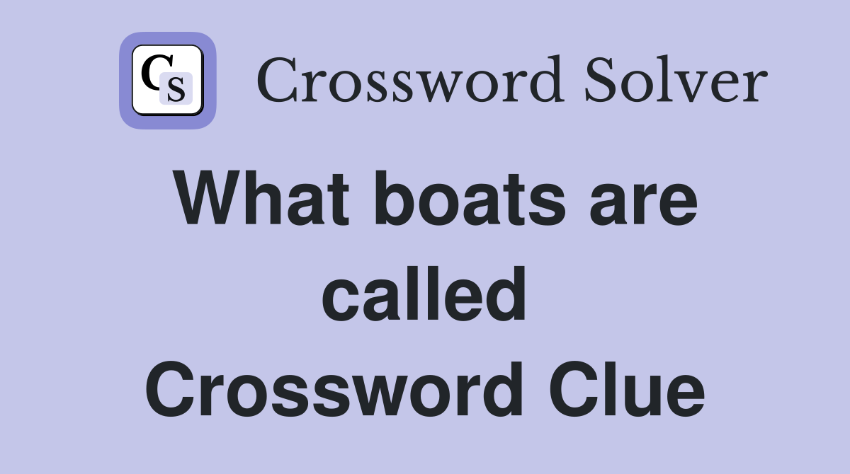What boats are called Crossword Clue
