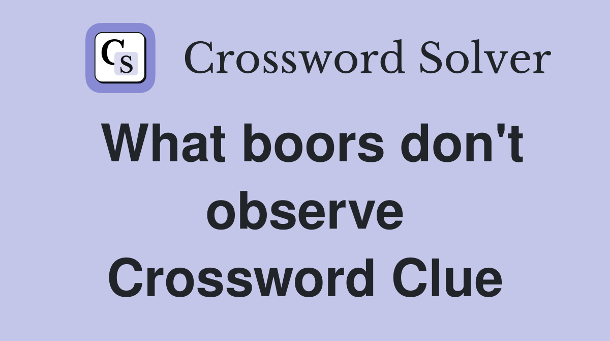 What boors don't observe Crossword Clue