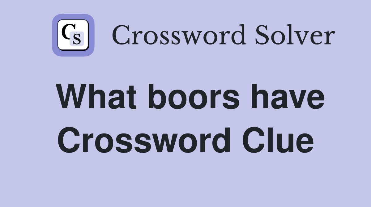 What boors have Crossword Clue