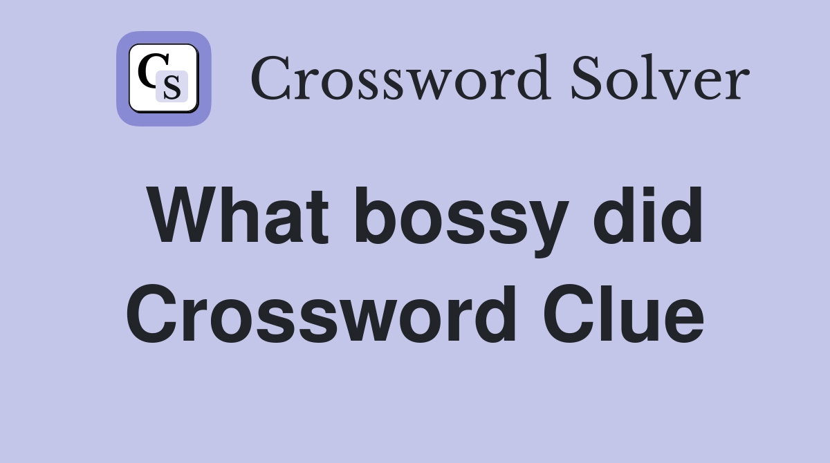 What bossy did Crossword Clue