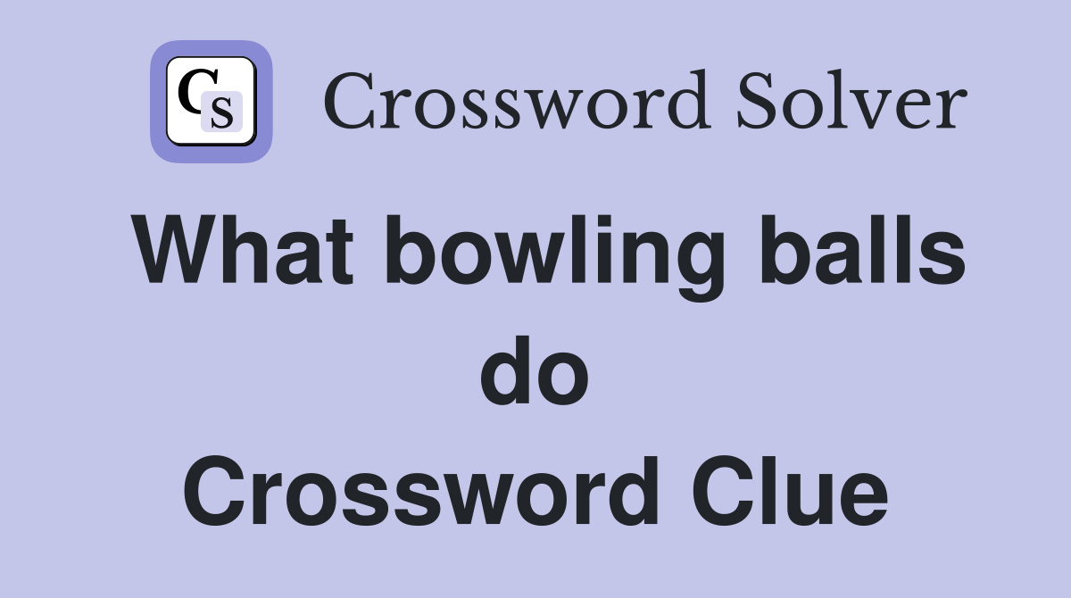 What bowling balls do Crossword Clue