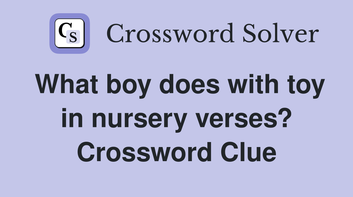 What boy does with toy in nursery verses? Crossword Clue