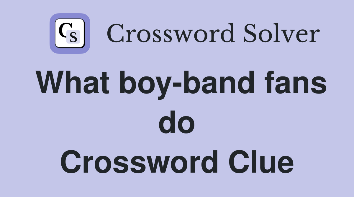 What boy-band fans do Crossword Clue