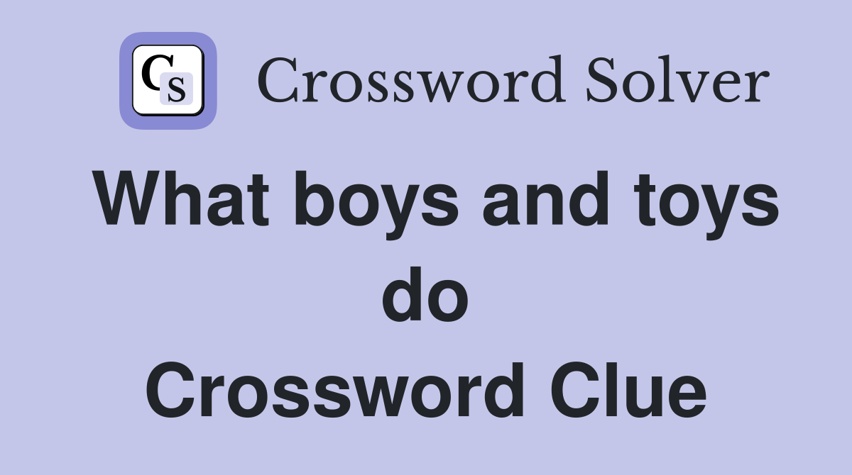 What boys and toys do Crossword Clue