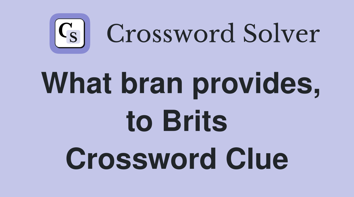 What bran provides, to Brits Crossword Clue