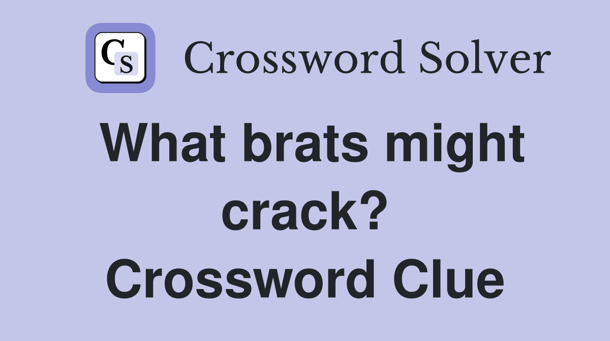 What brats might crack? Crossword Clue