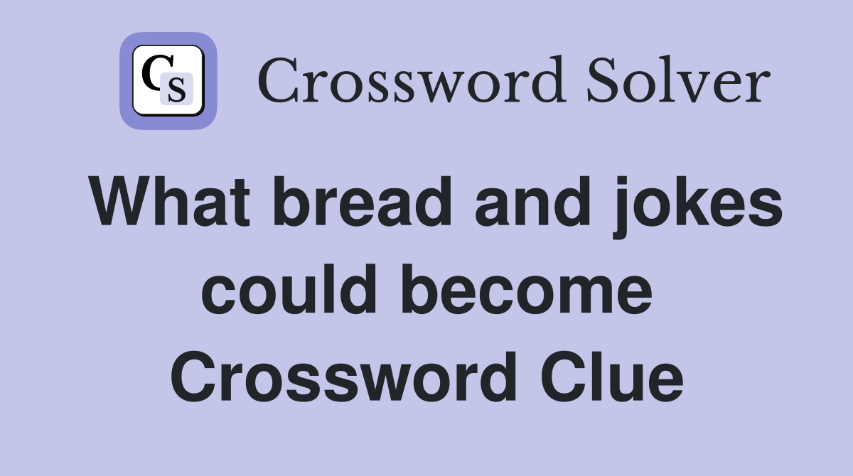 What bread and jokes could become Crossword Clue