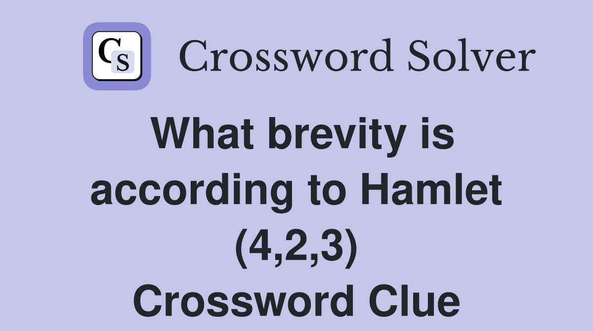 What brevity is according to Hamlet (4,2,3) Crossword Clue