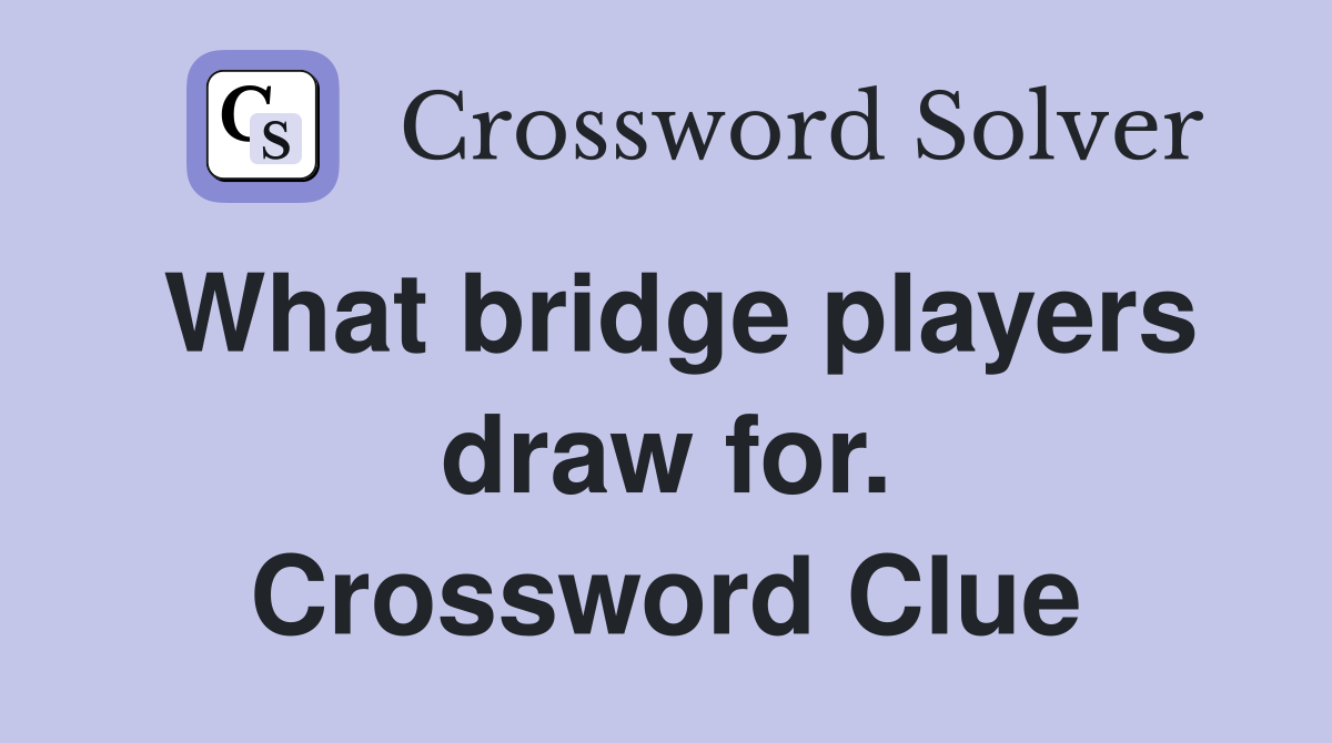 What bridge players draw for. Crossword Clue