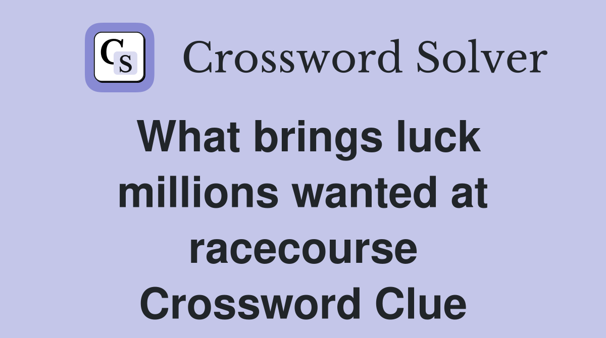What brings luck millions wanted at racecourse Crossword Clue