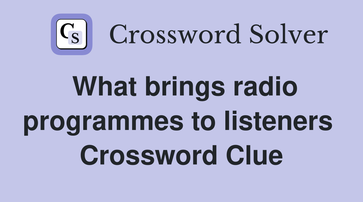What brings radio programmes to listeners  Crossword Clue