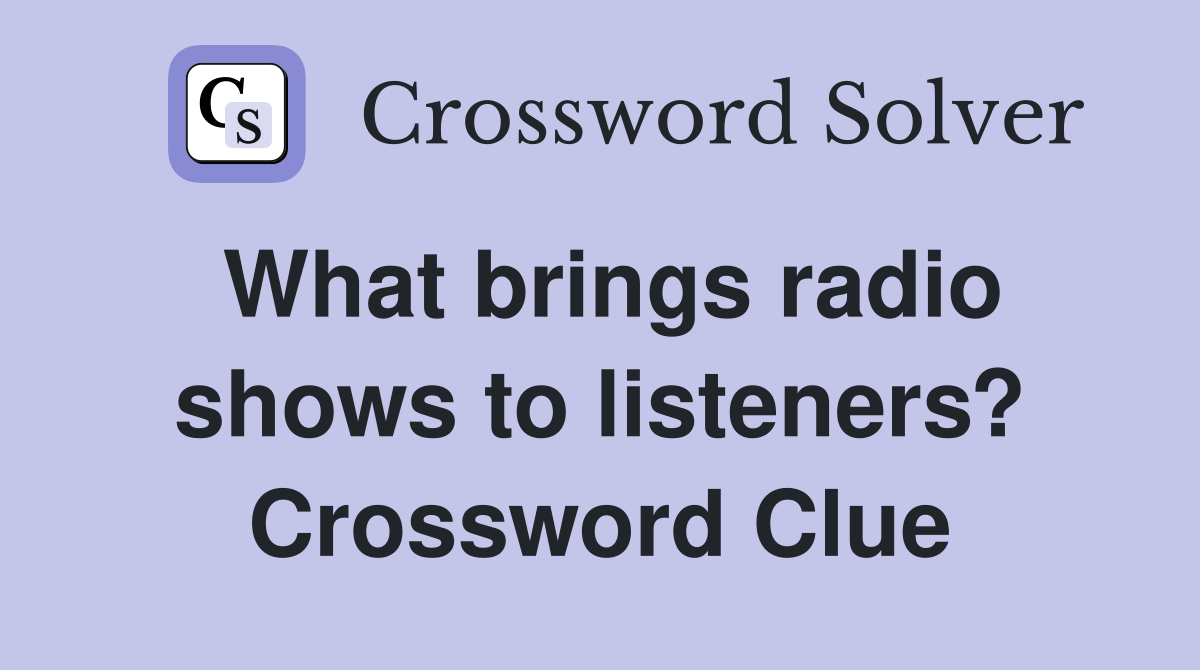 What brings radio shows to listeners? Crossword Clue