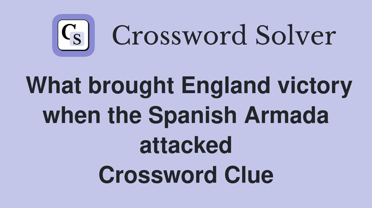 What brought England victory when the Spanish Armada attacked Crossword Clue