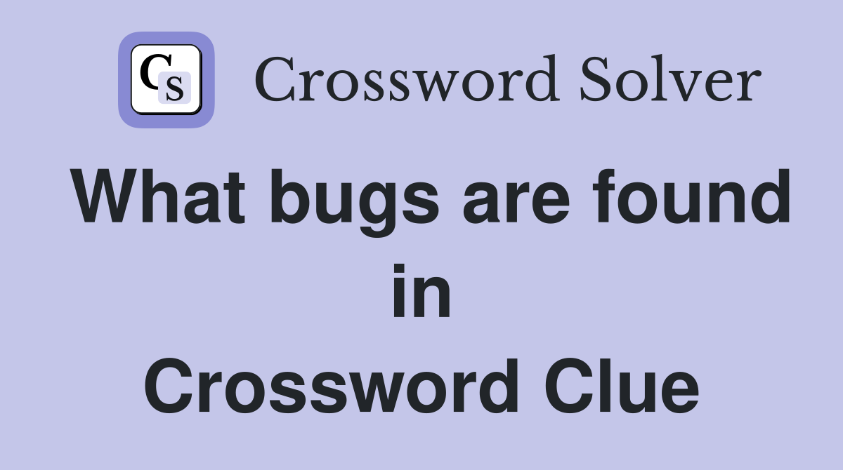 What bugs are found in Crossword Clue