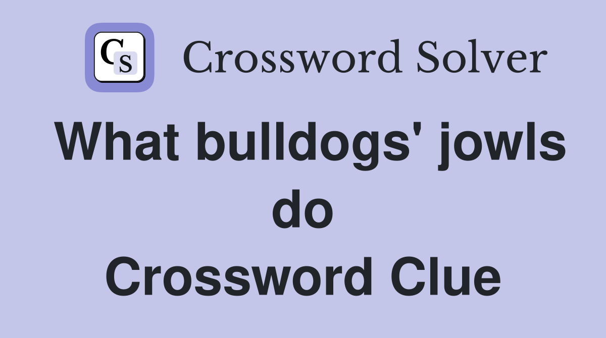 What bulldogs' jowls do Crossword Clue