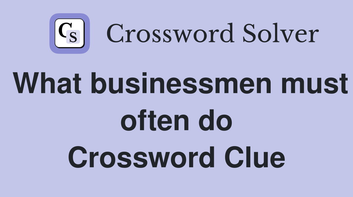 What businessmen must often do Crossword Clue