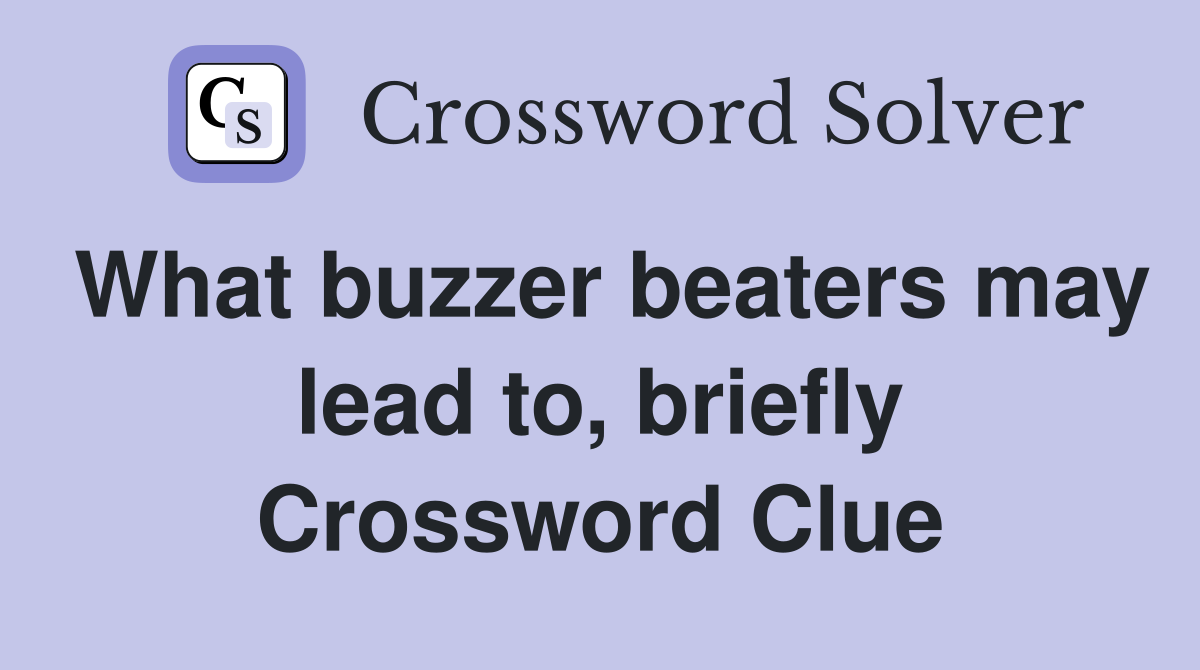 What buzzer beaters may lead to, briefly Crossword Clue