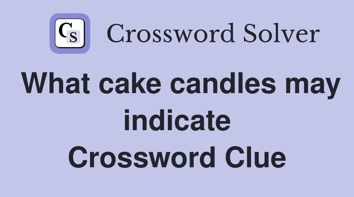 What cake candles may indicate Crossword Clue