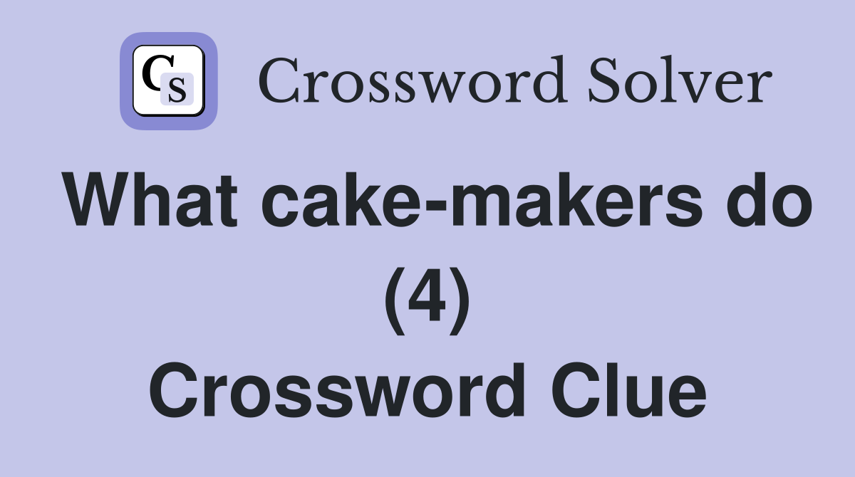What cake-makers do (4) Crossword Clue