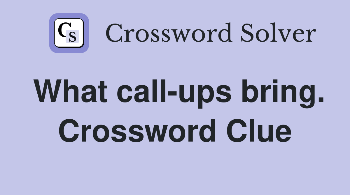 What call-ups bring. Crossword Clue