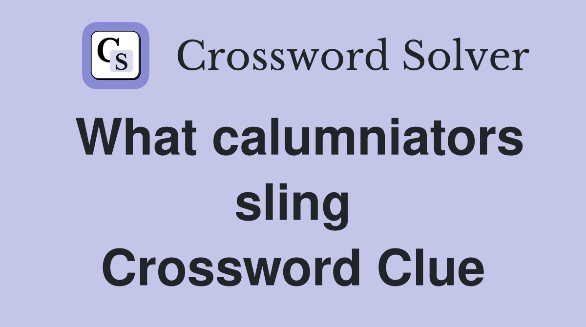 What calumniators sling Crossword Clue