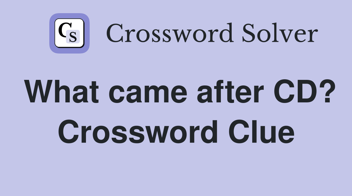 What came after CD? Crossword Clue